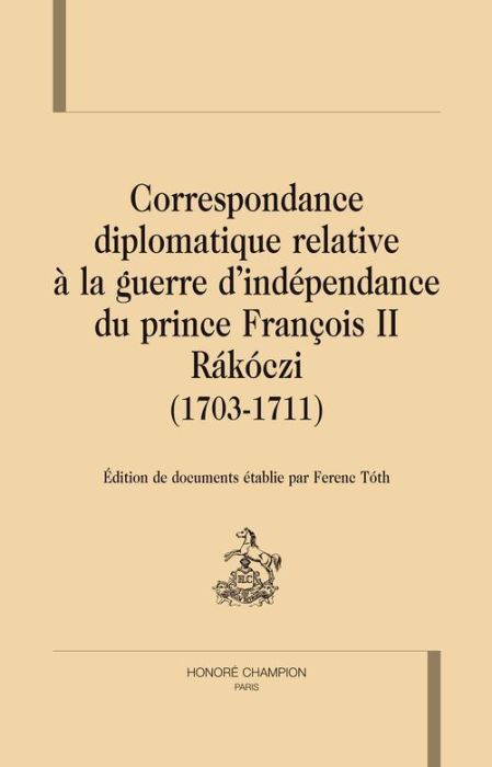 Emprunter CORRESPONDANCE DIPLOMATIQUE RELATIVE A LA GUERRE D INDEPENDANCE DU PRINCE FRANCOIS II RAKOCZI livre