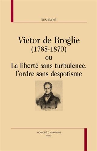 Emprunter VICTOR DE BROGLIE (1785-1870) OU LA LIBERTE SANS TURBULENCE, L'ORDRE SANS DESPOTISME livre