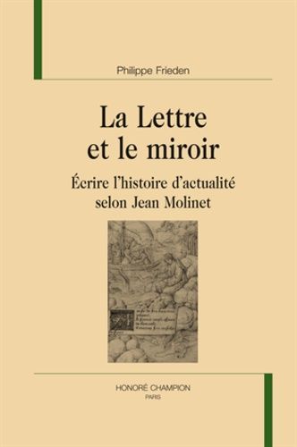 Emprunter LA LETTRE ET LE MIROIR. ECRIRE L'HISTOIRE D'ACTUALITE SELON JEAN MOLINET. livre