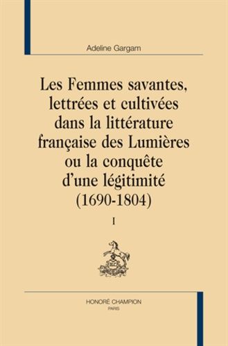 Emprunter LES FEMMES SAVANTES, LETTREES ET CULTIVEES DANS LA LITTERATURE FRANCAISE DES LUMIERES. 2 V. livre