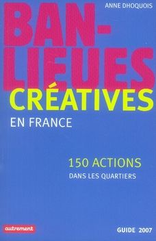 Emprunter Banlieues créatives. 150 actions dans les quartiers en France, Edition 2007 livre