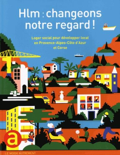 Emprunter Hlm : changeons notre regard ! Loger social pour développer local en Provence-Alpes-Côte d'Azur et C livre