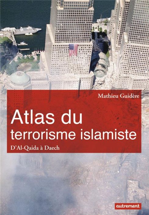 Emprunter Atlas du terrorisme islamiste. D'Al-Qaida à l'Etat islamique livre