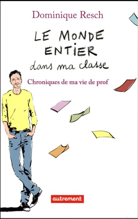 Emprunter Le monde entier dans ma classe. Chroniques de ma vie de prof livre