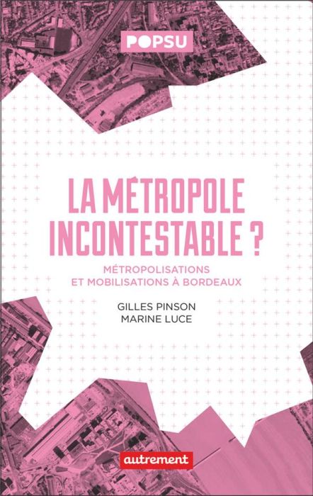 Emprunter La métropole incontestable ? Métropolisation et mobilisation à Bordeaux livre