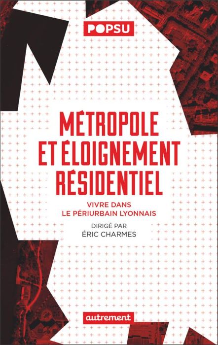 Emprunter Métropole et éloignement résidentiel. Vivre dans le périurbain lyonnais livre