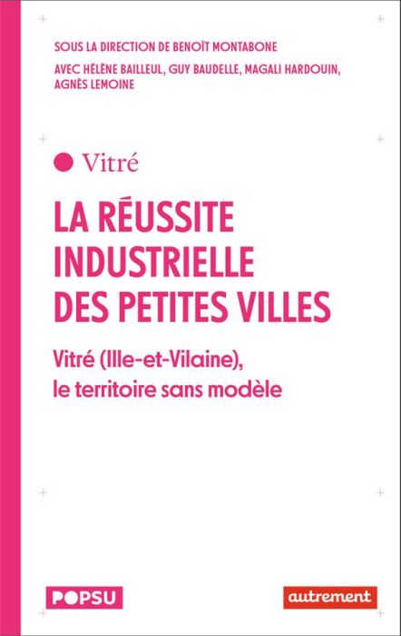 Emprunter La réussite industrielle des petites villes. Vitré (Ille-et-Vilaine), le territoire sans modèle livre