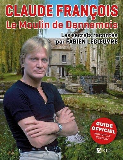 Emprunter Claude François Le Moulin de Dannemois. LES SECRETS RACONTES PAS FABIEN LECOEUVRE livre