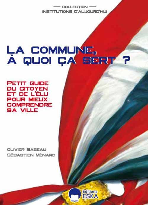 Emprunter La commune, à quoi ca sert ? Petit guide du citoyen et de l'élu pour mieux comprendre sa ville livre