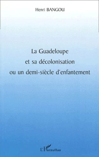 Emprunter La Guadeloupe et sa décolonisation ou un demi-siècle d'enfantement livre