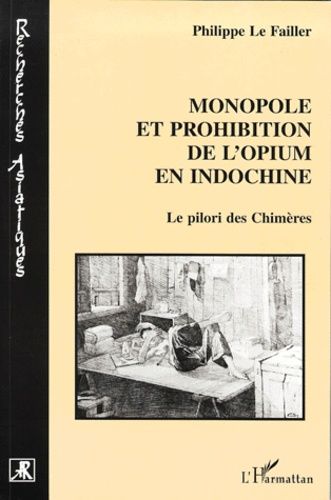 Emprunter Monopole et prohibition de l'opium en Indochine. Le pilori des Chimères livre