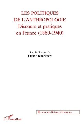 Emprunter Les politiques de l'anthropologie. Discours et pratiques en France (1860-1940) livre