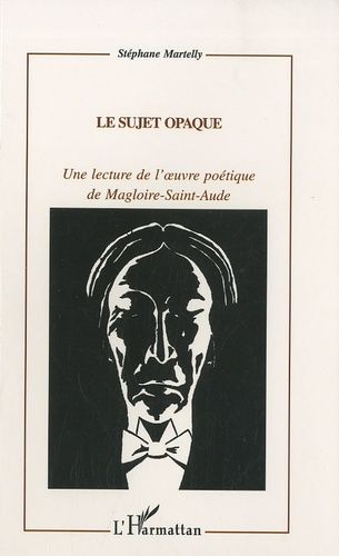 Emprunter Le sujet opaque.  Une lecture de l'ouvre poétique de Magloire-Saint-Aude livre