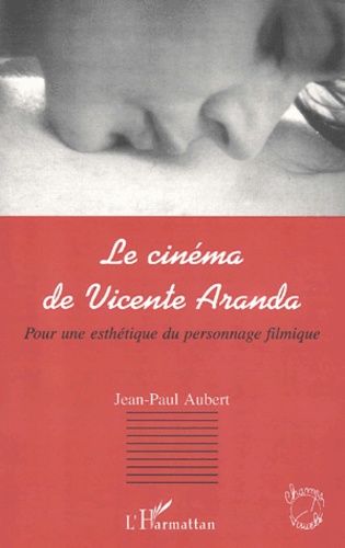 Emprunter Le cinéma de Vicente Aranda. Pour une esthétique du personnage filmique livre