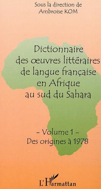 Emprunter DICTIONNAIRE DES OEUVRES LITTERAIRES DE LANGUE FRANCAISE EN AFRIQUE AU SUD DU SAHARA: VOLUME 1: DES livre