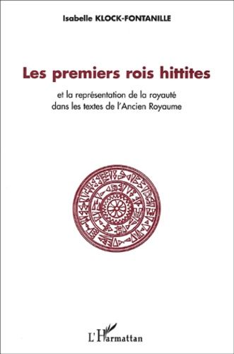 Emprunter Les premiers rois hittites et la représentation de la royauté dans les textes de l'Ancien Royaume livre