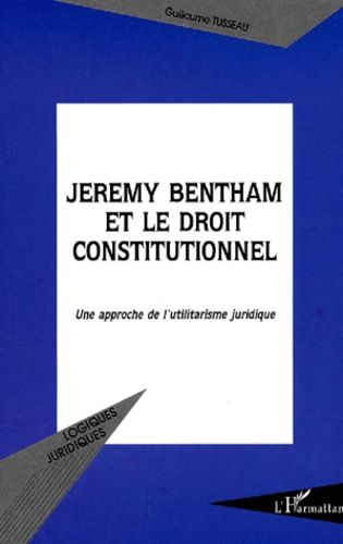 Emprunter Jeremy Bentham et le droit constitutionnel. Une approche de l'utilitarisme juridique livre