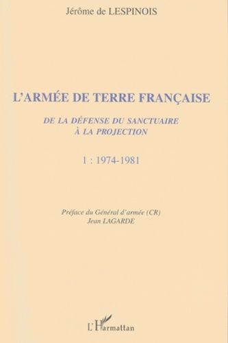 Emprunter L'Armée de Terre française. De la défense du sanctuaire à la projection, Tome 1, 1974-1981 livre