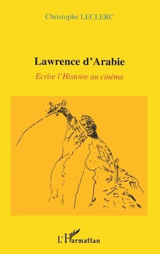 Emprunter LAWRENCE D'ARABIE : ECRIRE L'HISTOIRE AU CINEMA livre