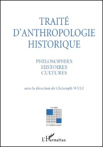 Emprunter Traité d'anthropologie historique. Philosophies, histoires, cultures livre