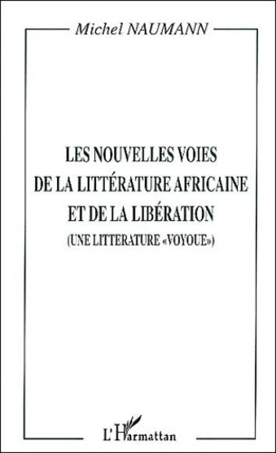 Emprunter Les nouvelles voies de la littérature africaine et de la libération. Une littérature 