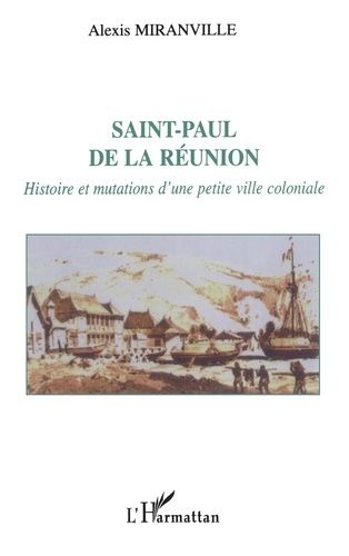 Emprunter Saint-Paul de la Réunion. Histoire et mutations d'une petite ville coloniale livre