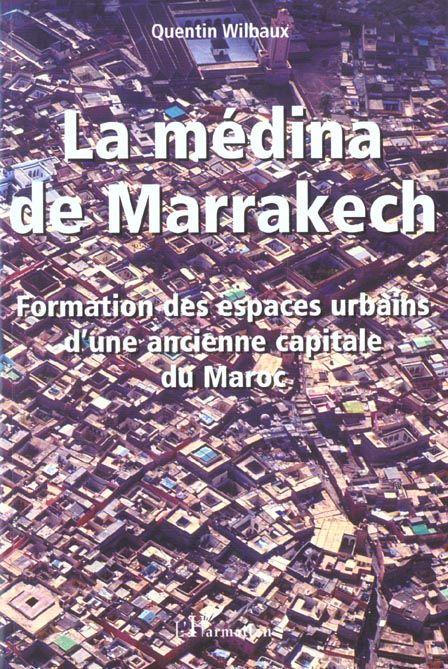 Emprunter La médina de Marrakech. Formation des espaces urbains d'une ancienne capitale du Maroc livre