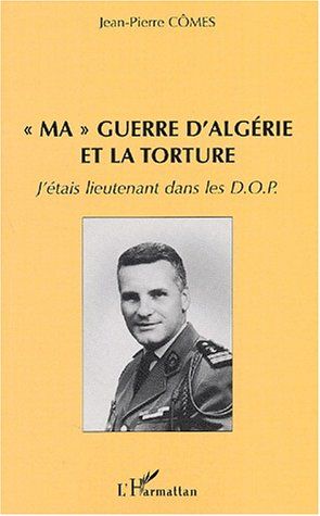 Emprunter Ma guerre d'Algérie et la torture. J'étais lieutenant dans les DOP livre