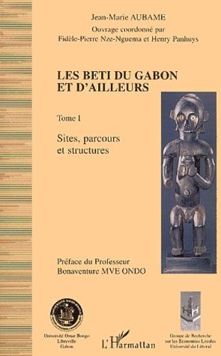 Emprunter Les Beti du Gabon et d'ailleurs.. Tome 1, Sites, parcours et structures livre