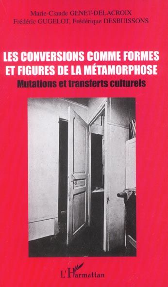 Emprunter les conversions comme formes et figures de la métamorphose : mutations et transferts culturels. Acte livre