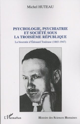 Emprunter Psychologie, psychiatrie et société sous la Troisième République. La biocratie d'Edouard Toulouse (1 livre