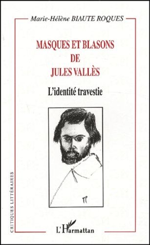 Emprunter Masques et blasons de Jules Vallès. L'identité travestie livre