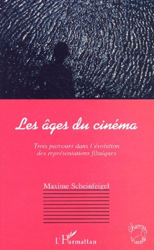 Emprunter Les âges du cinéma. Trois parcours dans l'évolution des représentations filmiques livre