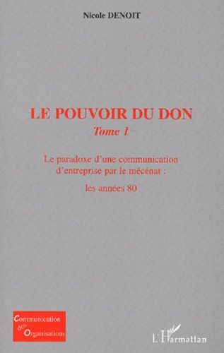 Emprunter Le pouvoir du don. Tome 1, Le paradoxe d'une communication d'entreprise par le mécénat : les années livre