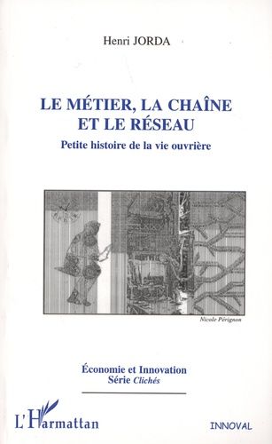 Emprunter Le métier, la chaîne et le réseau. Petite histoire de la vie ouvrière livre