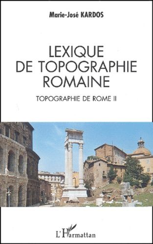 Emprunter Topographie de Rome. Tome 2, Lexique de topographie romaine livre
