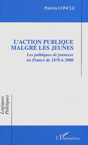 Emprunter L'action publique malgré les jeunes. Les politiques de jeunesse en France de 1870 à 2000 livre