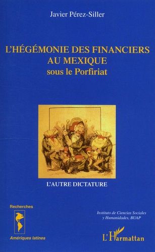 Emprunter L'hégémonie des financiers au Mexique sous le Porfiriat. L'autre dictature livre