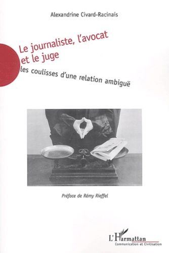 Emprunter Le journaliste, l'avocat et le juge. Les coulisses d'une relation ambiguë livre