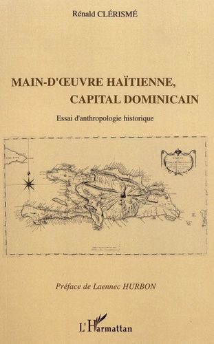 Emprunter Main-d'oeuvre haïtienne, capital dominicain. Essai d'anthropologie historique livre