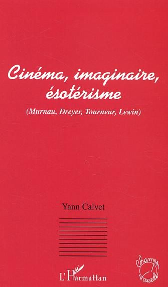 Emprunter Cinéma, imaginaire, ésotérisme. Murnau, Dreyer, Tourneur, Lewin livre