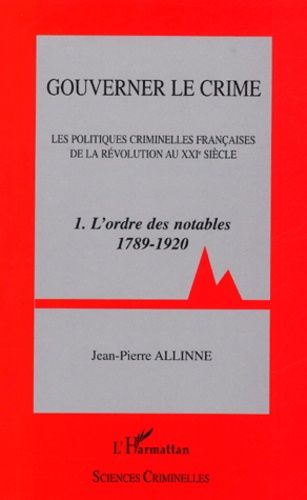 Emprunter Gouverner le crime. Les politiques criminelles françaises de la Révolution au XXIe siècle Tome 1, L' livre