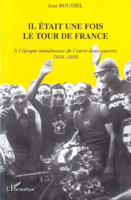 Emprunter Il était une fois le Tour de france. A l'époque tumultueuse de l'entre-deux-guerres, 1919-1939 livre