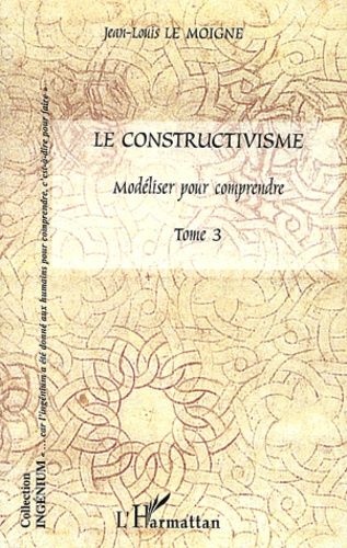 Emprunter Le constructivisme. Tome 3, Modéliser pour comprendre livre