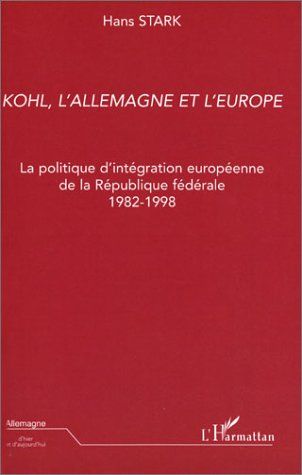 Emprunter Kohl, l'Allemagne et l'Europe. La politique d'intégration européenne de la République fédérale 1982- livre