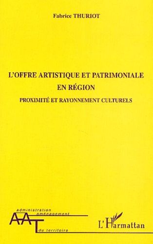 Emprunter L'offre artistique et patrimoniale en région. Proximité et rayonnement culturels livre