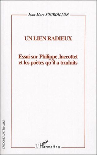 Emprunter Un lien radieux. Essai sur Philippe Jaccottet et les poètes qu'il a traduits livre