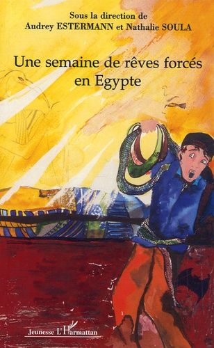 Emprunter Une semaine de rêves forcés en Egypte. Récit écrit par les élèves des classes de sixième à projet du livre