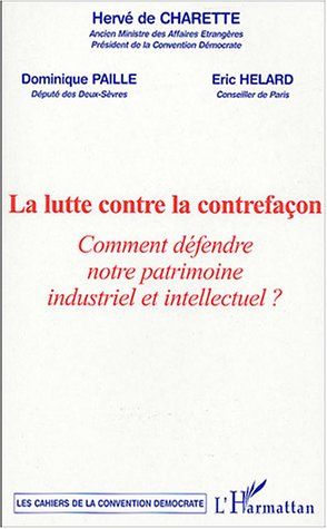 Emprunter La lutte contre la contrefaçon : Comment défendre notre patrimoine industriel et intellectuel ? Coll livre