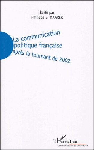 Emprunter La communication politique française. Après le tournant de 2002 livre